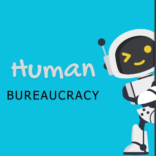 Human Bureaucracy (not an oxymoron)